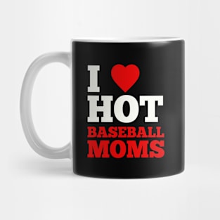 I Love Hot Baseball Moms Mug